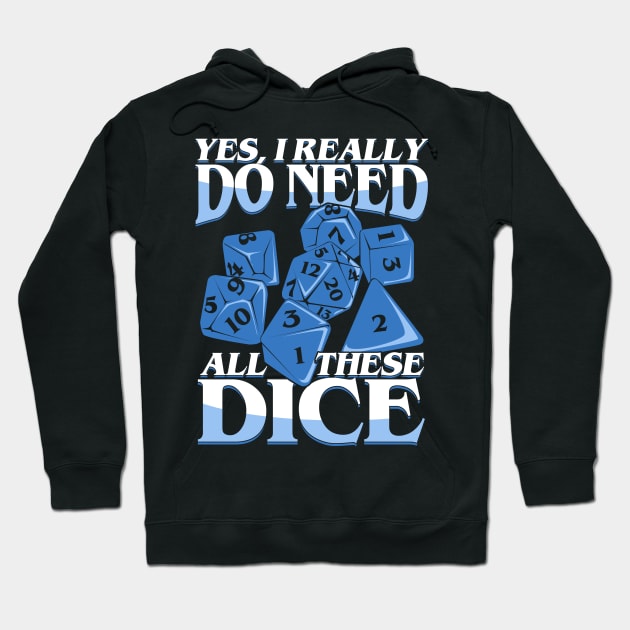 Yes I Really Do Need All These Dice Hoodie by Dolde08